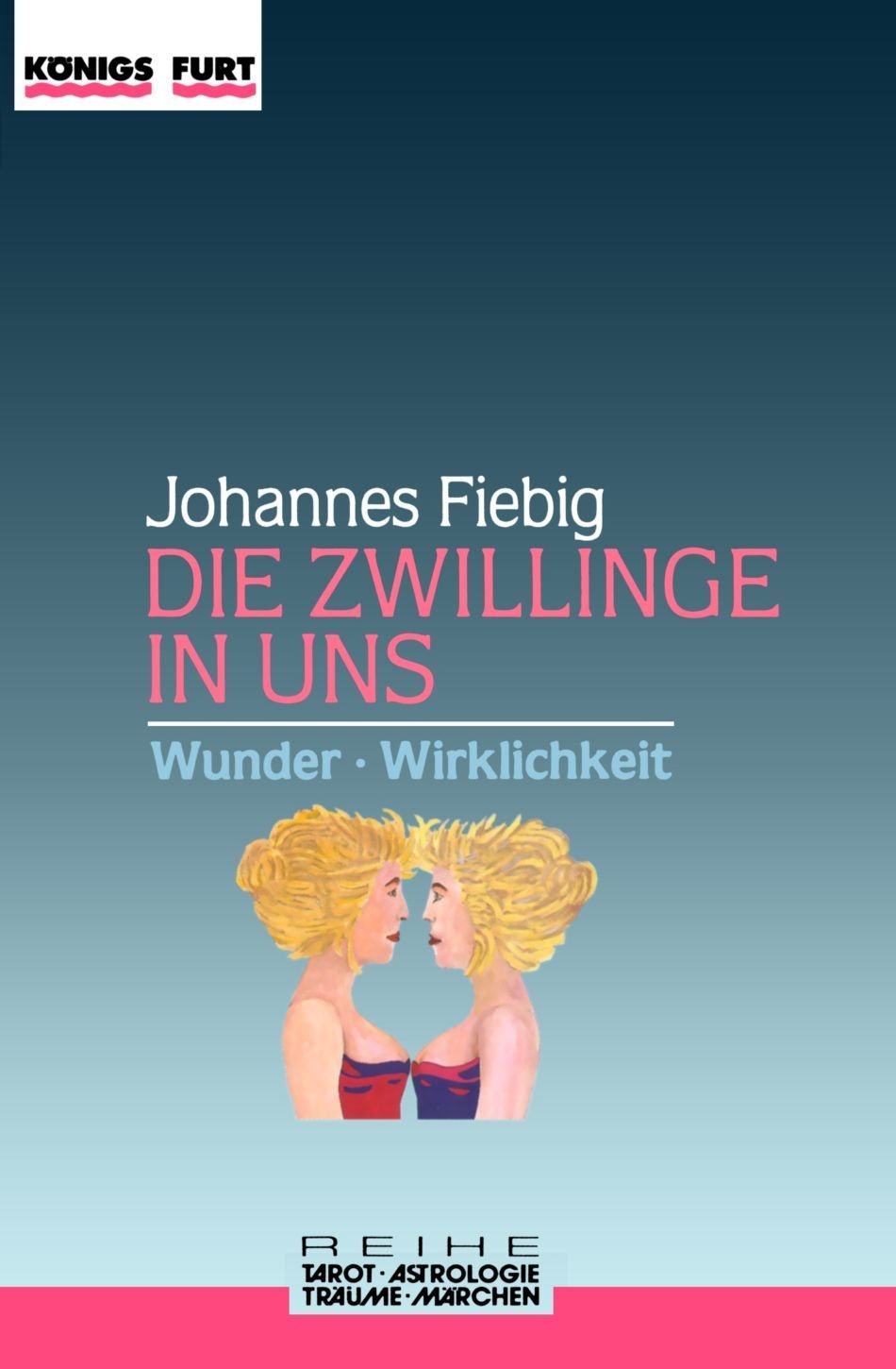 Die Zwillinge in uns allen. Wunder. Wirklichkeit (Symbolsprachen: Tarot - Astrologie - Träume - Märchen) Religion & Esotericism