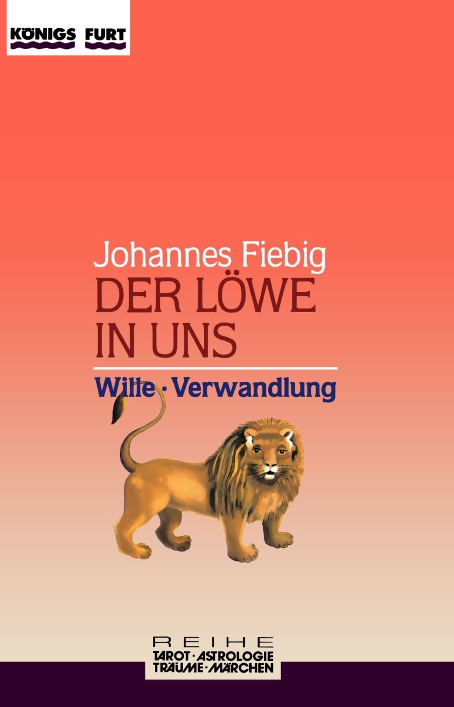 Der Löwe in uns. Wille und Verwandlung (Zauber der Symbole / Astrologie - Tarot - Träume - Märchen) Psychology