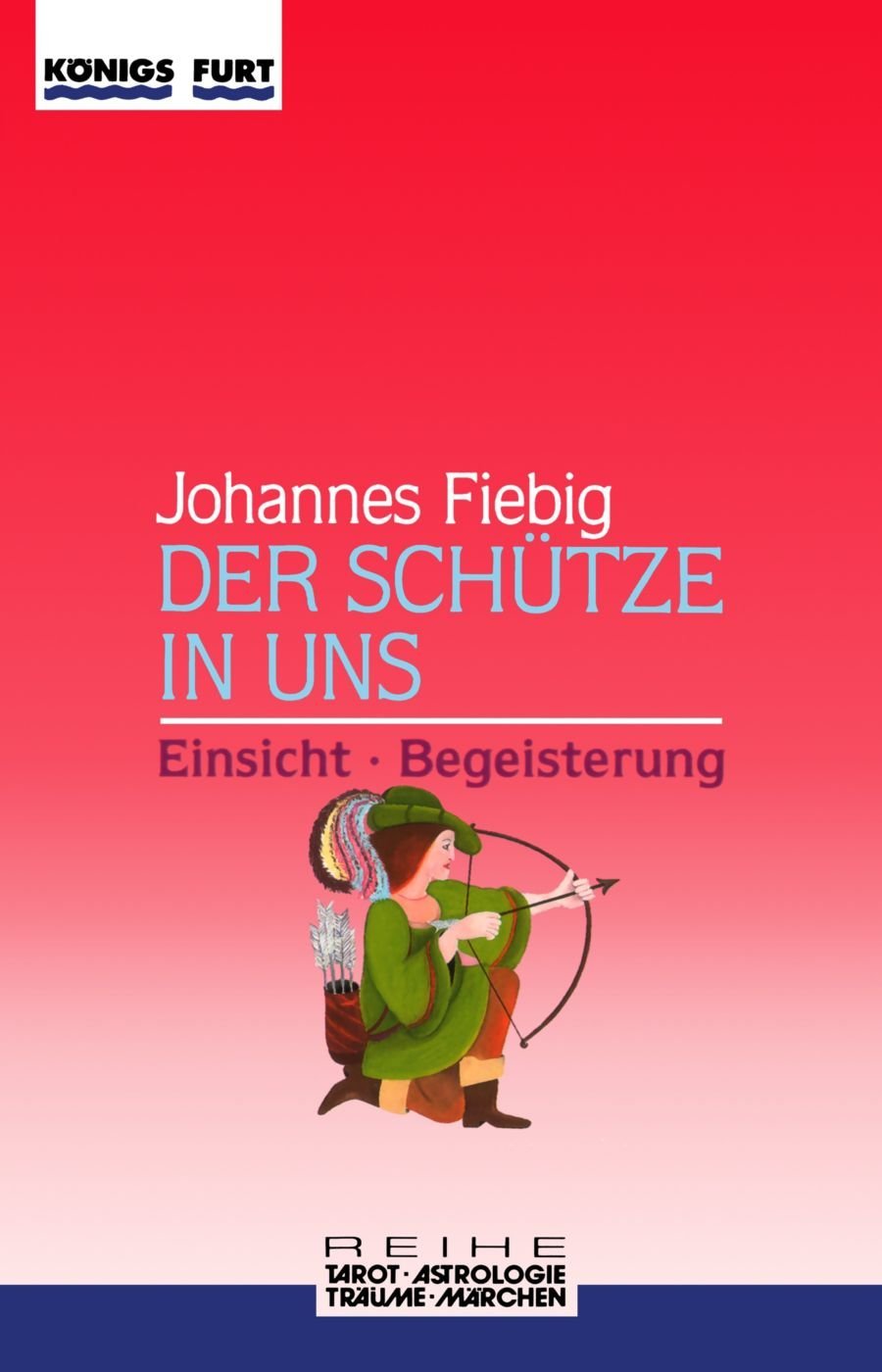 Der Schütze in uns. Einsicht und Begeisterung (Zauber der Symbole / Astrologie - Tarot - Träume - Märchen) Books