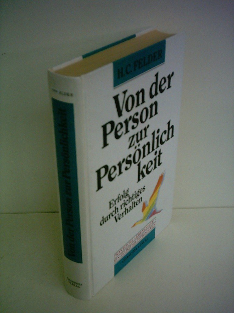 Von der Person zur Persönlichkeit. Erfolg durch richtiges Verhalten. Ein Selbsthilfeprogramm Health, Nutrition & Fitness