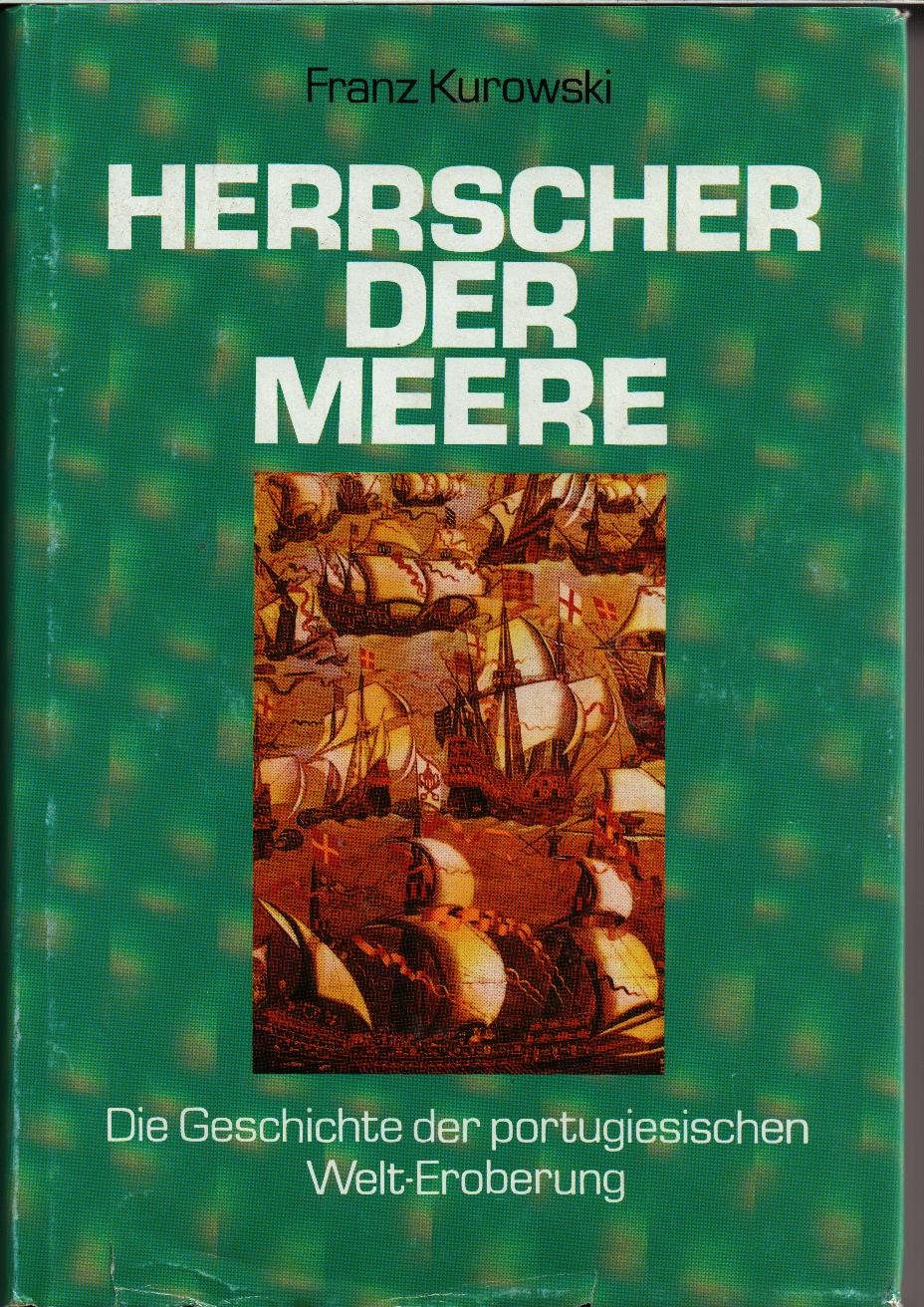 Herrscher der Meere. Die Geschichte der portugiesischen Welt-Eroberung Politics & History