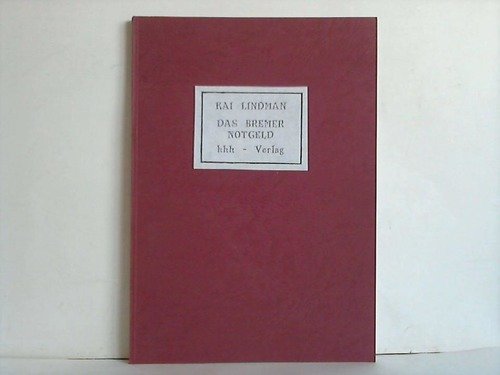 Das Bremer Notgeld: Katalog der Notgeldscheine, Spendenquittungen und Bausteine, des Kriegsgefangenenlagergeldes sowie das Briefmarkengeldes und der Kapselmarken 1914-1950 Books