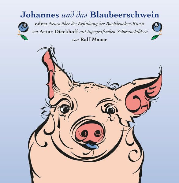 Johannes und das Blaubeerschwein: Oder: Neues über die Erfindung der Buchdrucker-Kunst Children's books