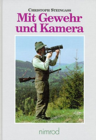 Mit Gewehr und Kamera: Jagd- und Fotoerlebnisse daheim und anderswo Books
