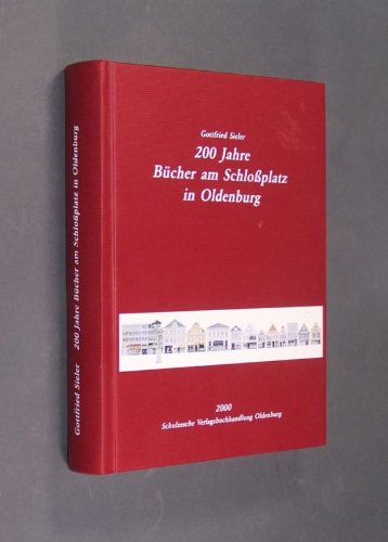 200 Jahre Bücher am Schlossplatz in Oldenburg: Von der Schulzeschen Buchhandlung zur Buchhandlung Anna Thye Books