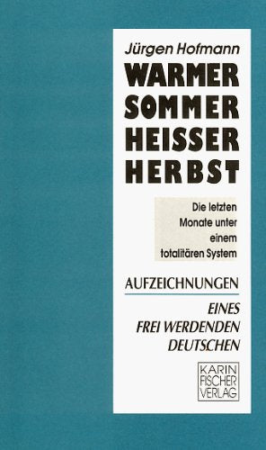 Warmer Sommer - heisser Herbst: Die letzten Monate unter einem totalitären Regime. Aufzeichnungen eines frei werdenden Deutschen Politics & Society