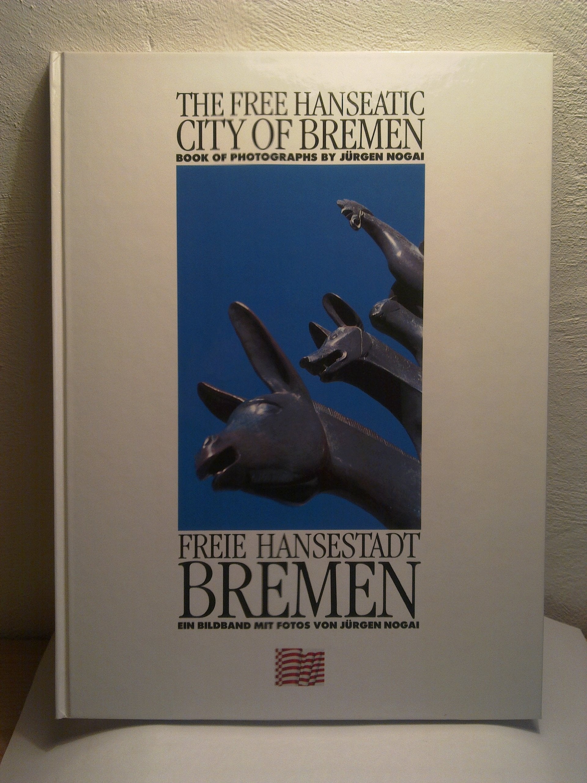 Freie Hansestadt Bremen - Ein Bildband Mit Fotos Von Jürgen Nogai - Nogai, Jürgen (Fotografie) / Senat Der Freien Hansestadt Bremen (Hrsg.) Books