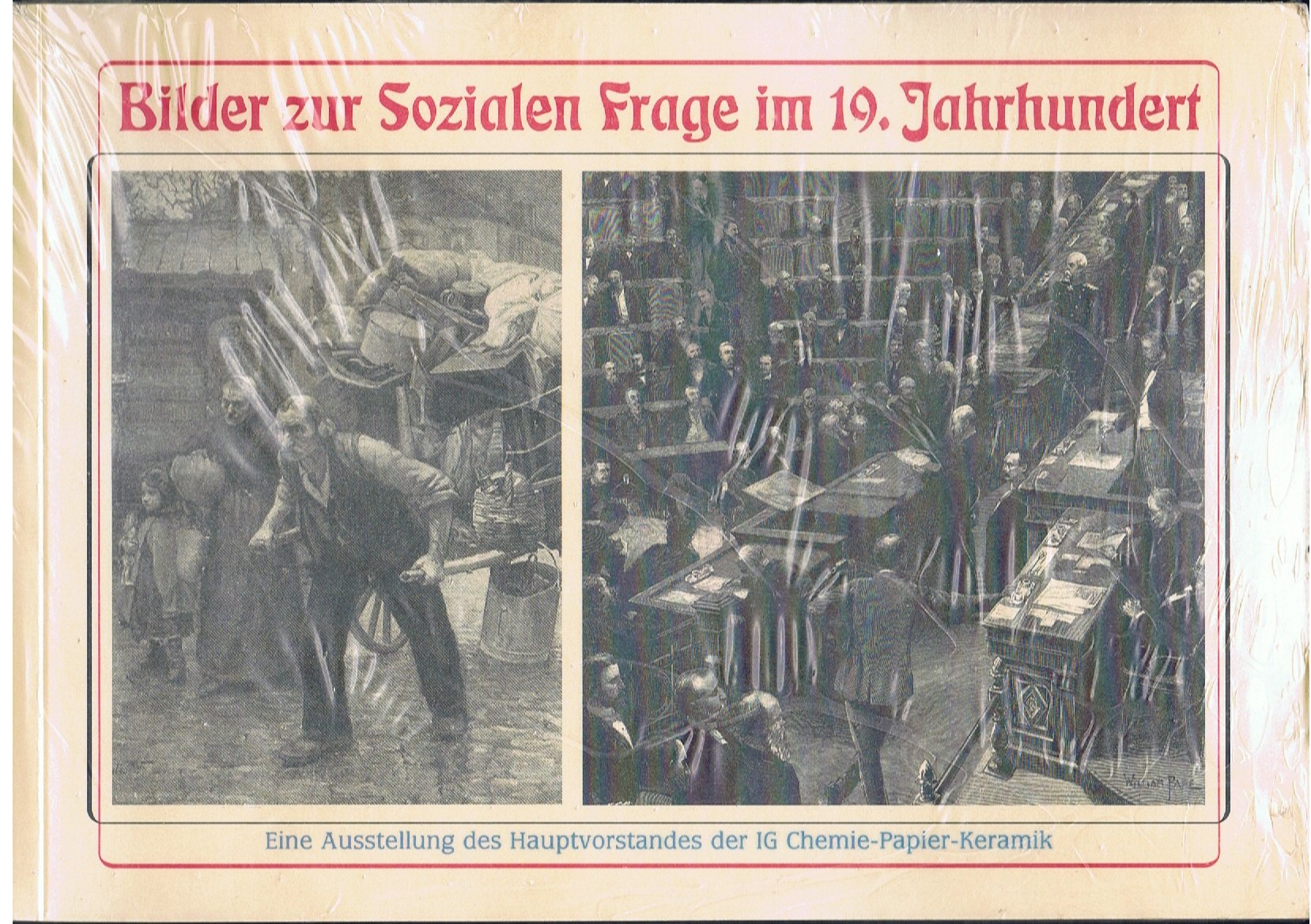Bilder zur sozialen Frage im 19. Jahrhundert - Eine Ausstellung der IG Chemie-Papier-Keramik Politics & History