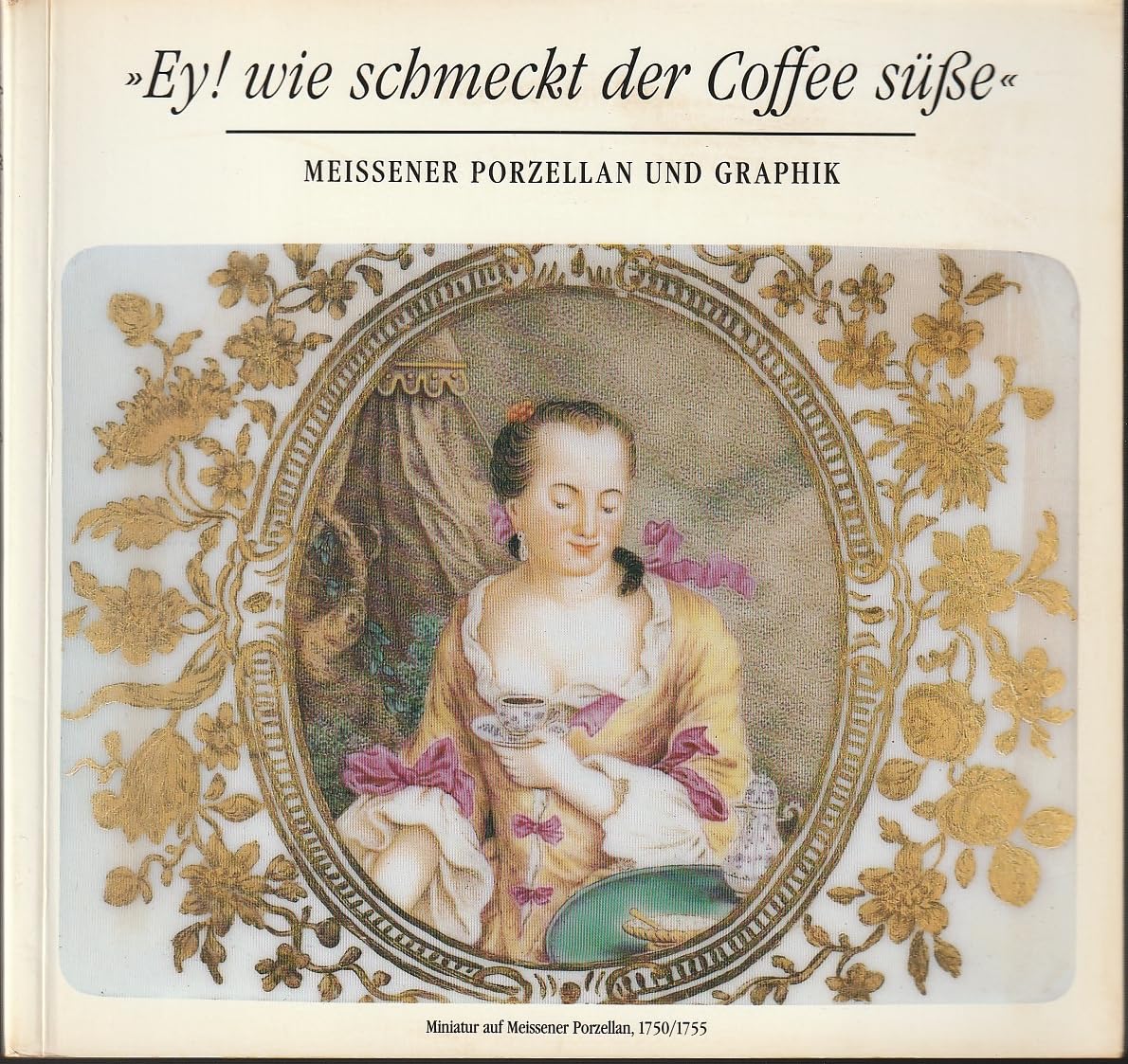 Ey! wie schmeckt der Coffee süße - Meissner Porzellan und Graphik Professional & Reference Books