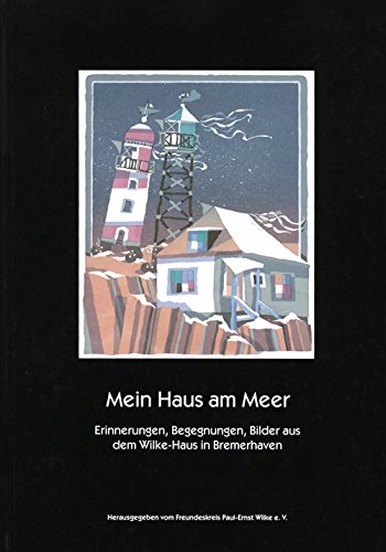 Mein Haus am Meer: Erinnerungen, Begegnungen, Bilder aus dem Wilke-Haus in Bremerhaven Books