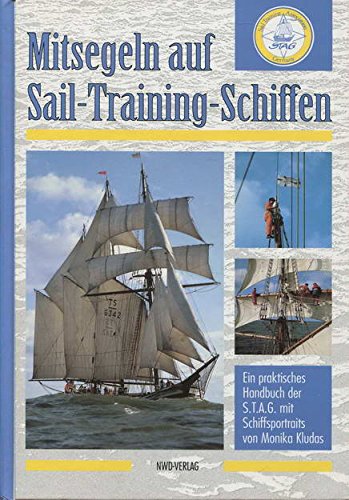 Mitsegeln auf Sail-Training-Schiffen: Ein praktisches Handbuch der Sail Training Association Germany mit Schiffsportraits Travel Books