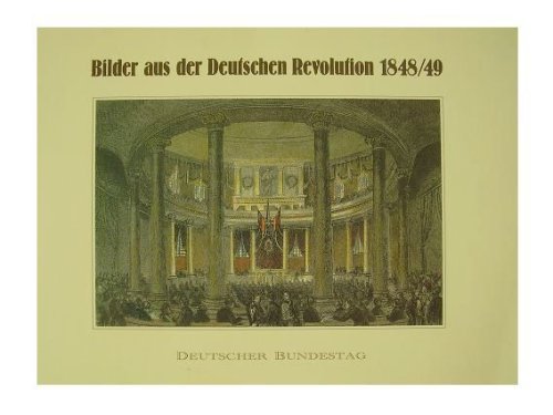 Bilder aus der deutschen Revolution 1848/49 (Persönlichkeiten und Ereignisse- Anfänge des Parlamentarismus) German history