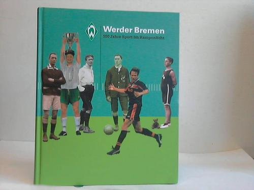 Werder Bremen : 100 Jahre Sport im Rampenlicht book