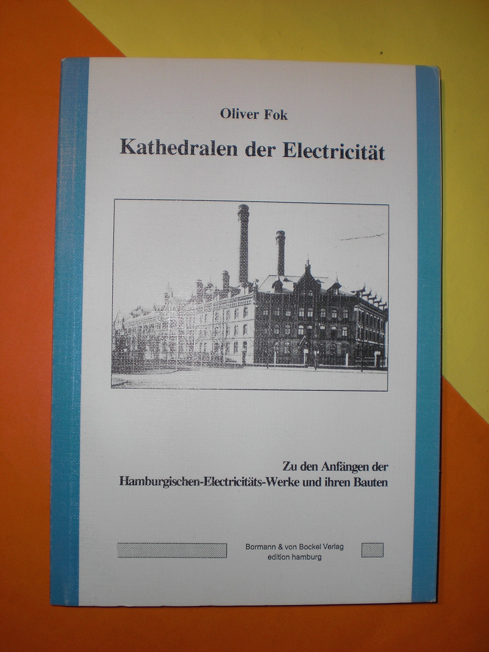 Kathedralen der Electricität. Zu den Anfängen der Hamburgischen Electricitäts-Werke und ihren Bauten Business & Technology