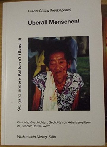 Überall Menschen!: Geschichten, Berichte und Gedichte von Einsätzen des Komitees "Ärzte für die dritte Welt" und anderer Projekte Books