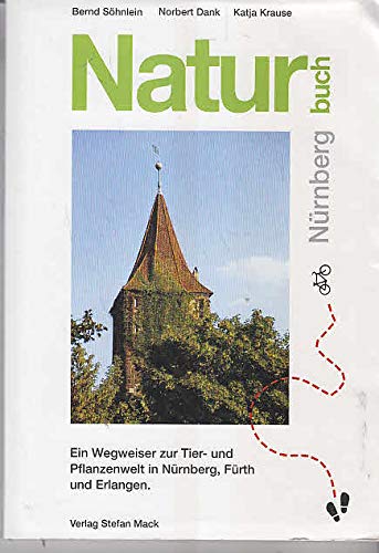 Naturbuch Nürnberg. Wandervorschläge und Radlertips zur Tier- und Pflanzenwelt im Stadtgebiet Nürnberg, Fürth und Erlangen Leisure, Home & Garden