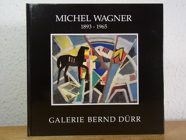 Michel Wagner 1893-1965: Vom expressiven Realismus zur konstruktiven Figuration Books