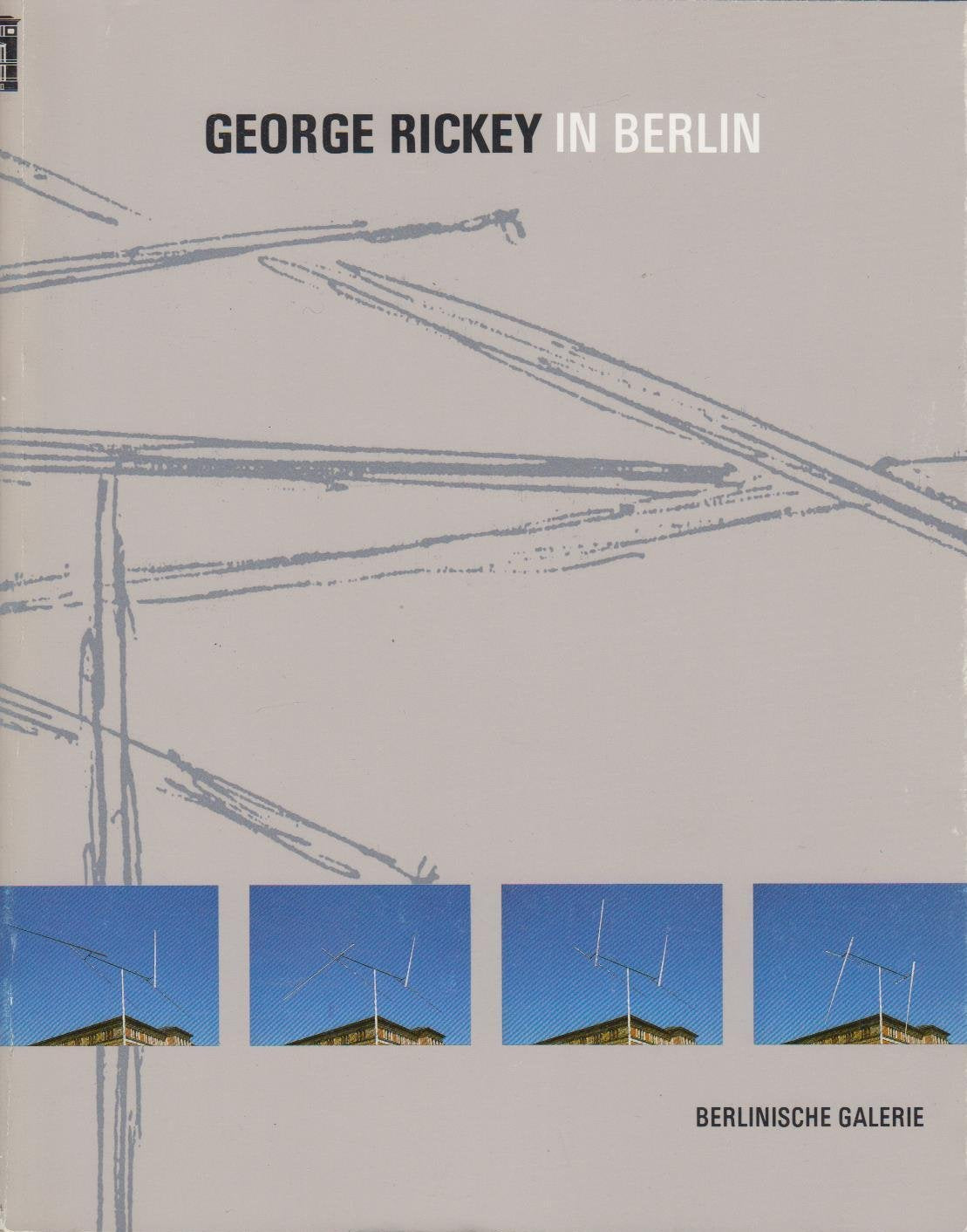 George Rickey in Berlin, 1967-1992: Die Sammlung der Berlinischen Galerie : Schenkungen von Gisela und Klaus Groenke ... (Gegenwart Museum) (German Edition) Books