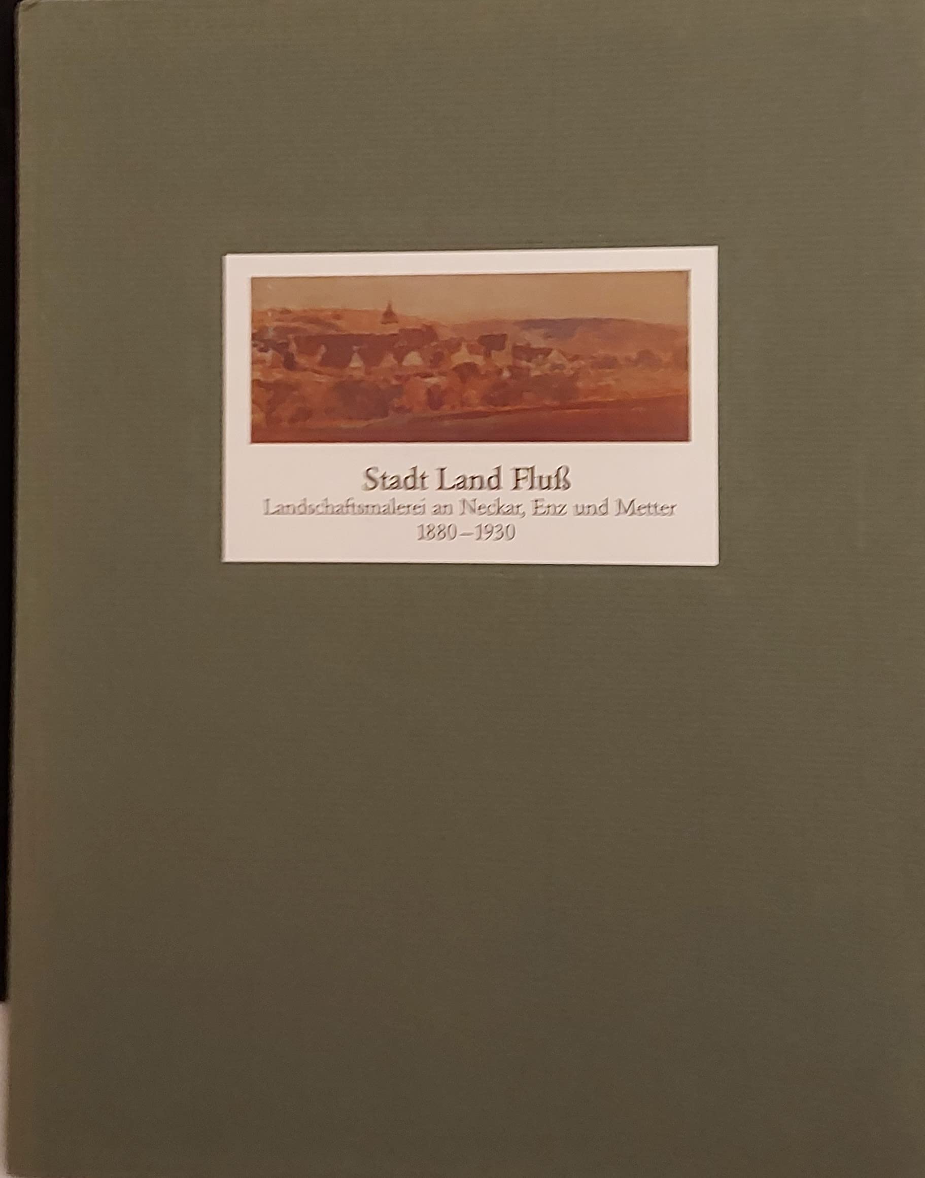 Stadt, Land, Fluss. Landschaftsmalerei an Neckar, Enz und Metter. 1880-1930 Books