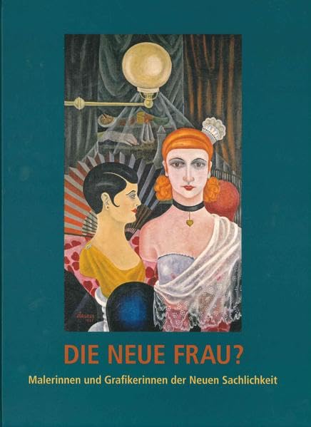 Die Neue Frau?: Malerinnen und Grafikerinnen der Neuen Sachlichkeit Film, Art & Culture