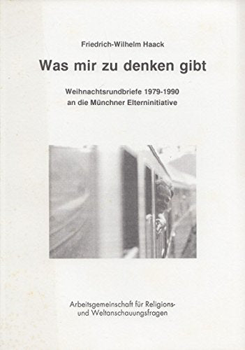 Was mir zu denken gibt. Weihnachtsrundbriefe 1979-1990 an die Münchner Elterninitiative. Books