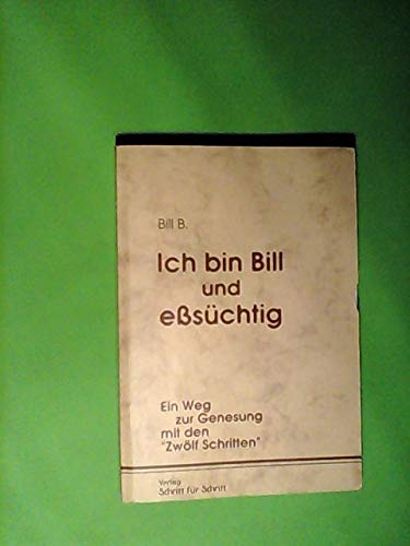 Ich bin Bill und esssüchtig. Ein Weg zur Genesung mit den Zwölf Schritten Medicine