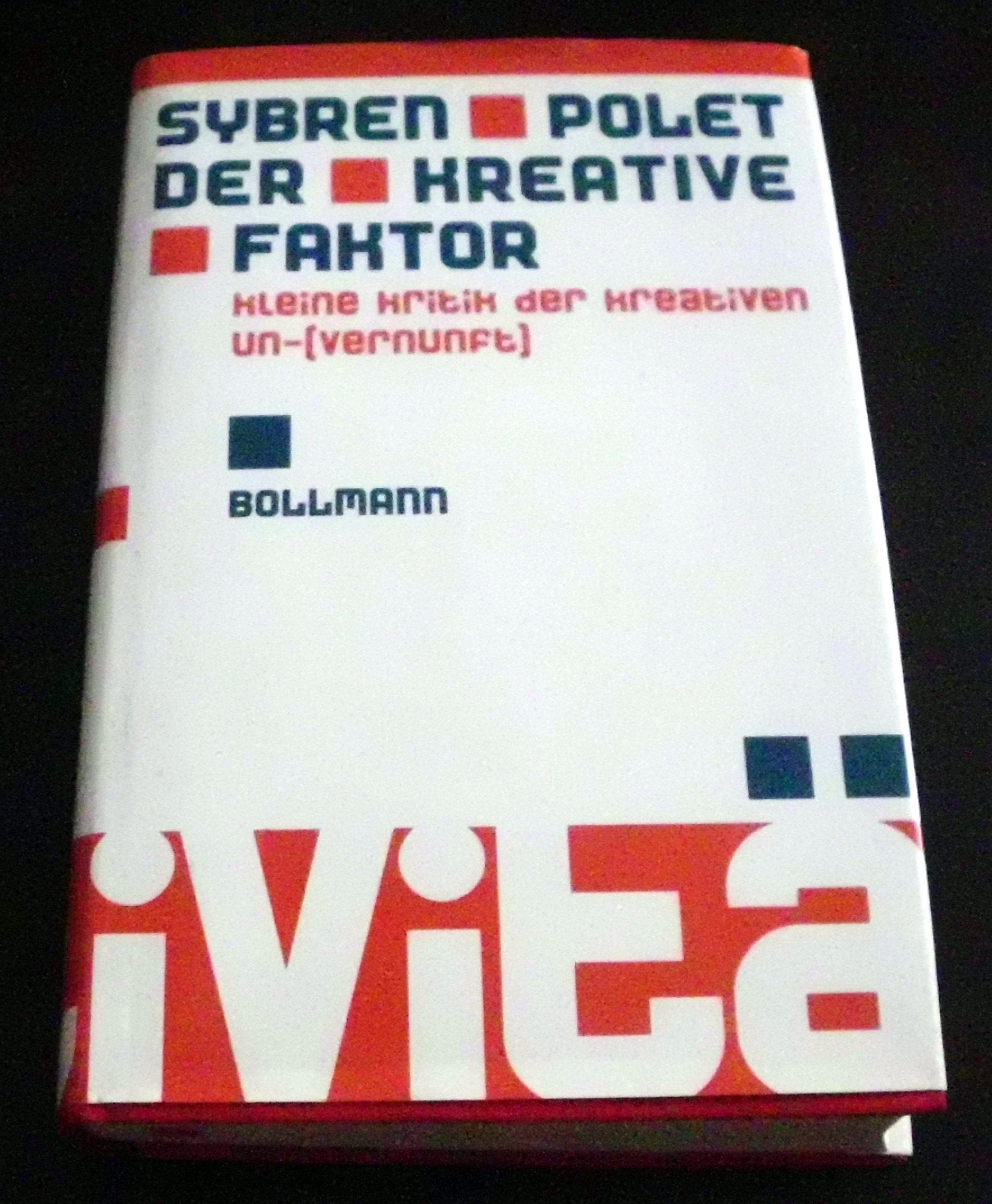 Der kreative Faktor. Kleine Kritik der kreativen (Un)Vernunft Books
