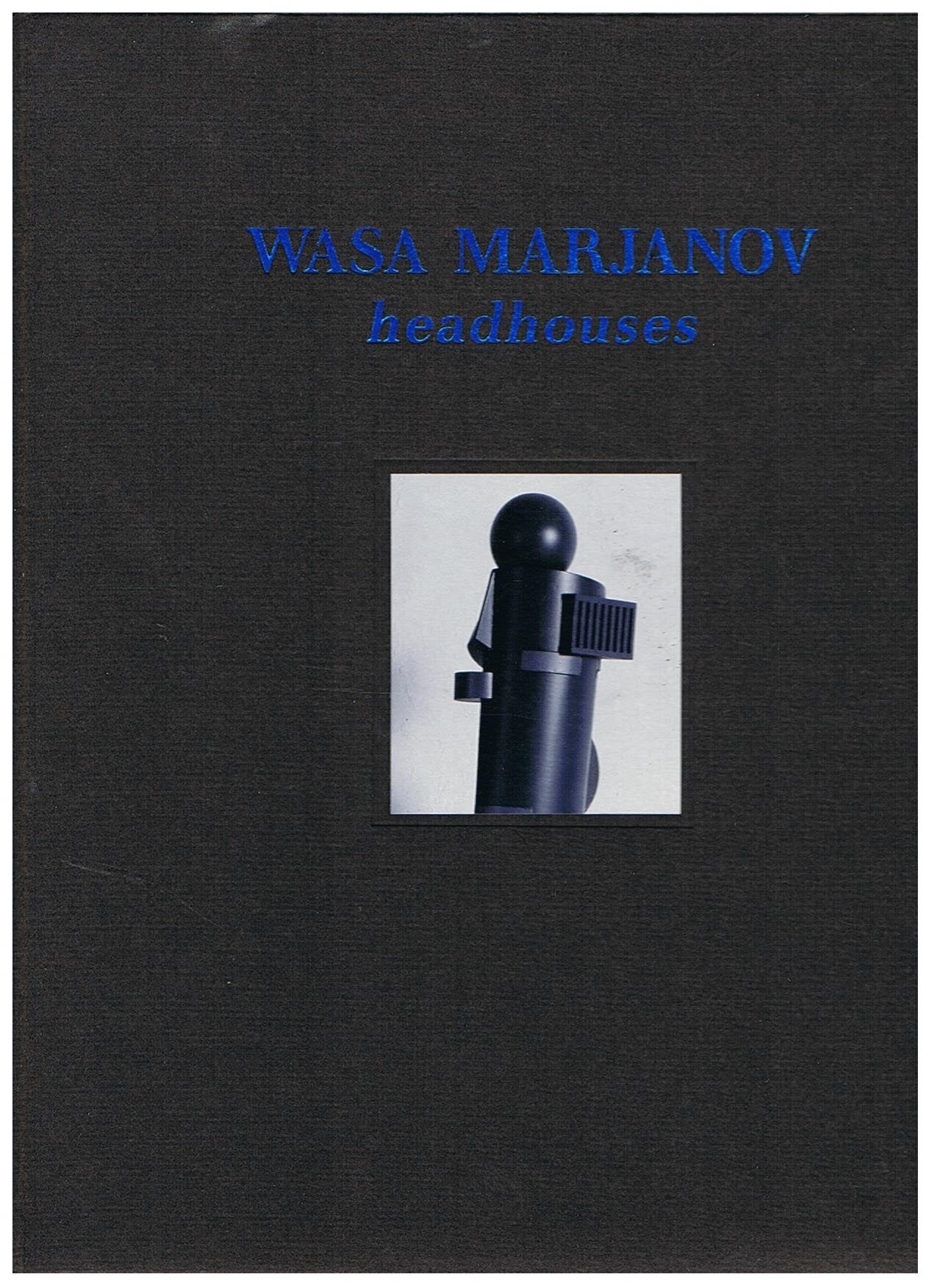 Wasa Marjanov Headhouses. Die blauen Türme von Heilbronn: Hrsg. v. Kunstverein Heilbronn Architecture