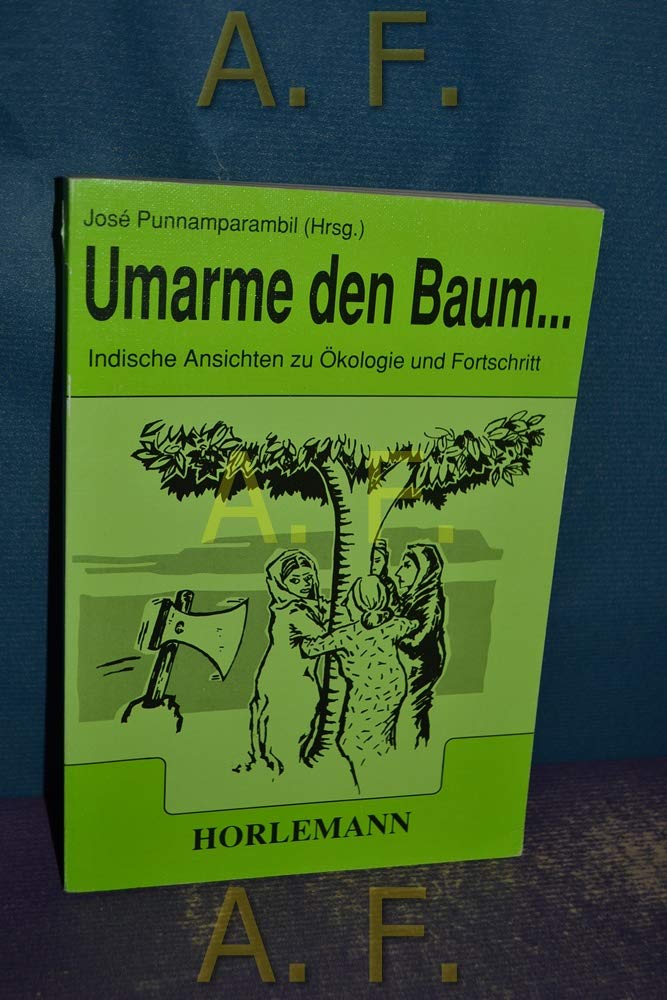 Umarme den Baum...: Indische Ansichten zu Ökologie und Fortschritt Books