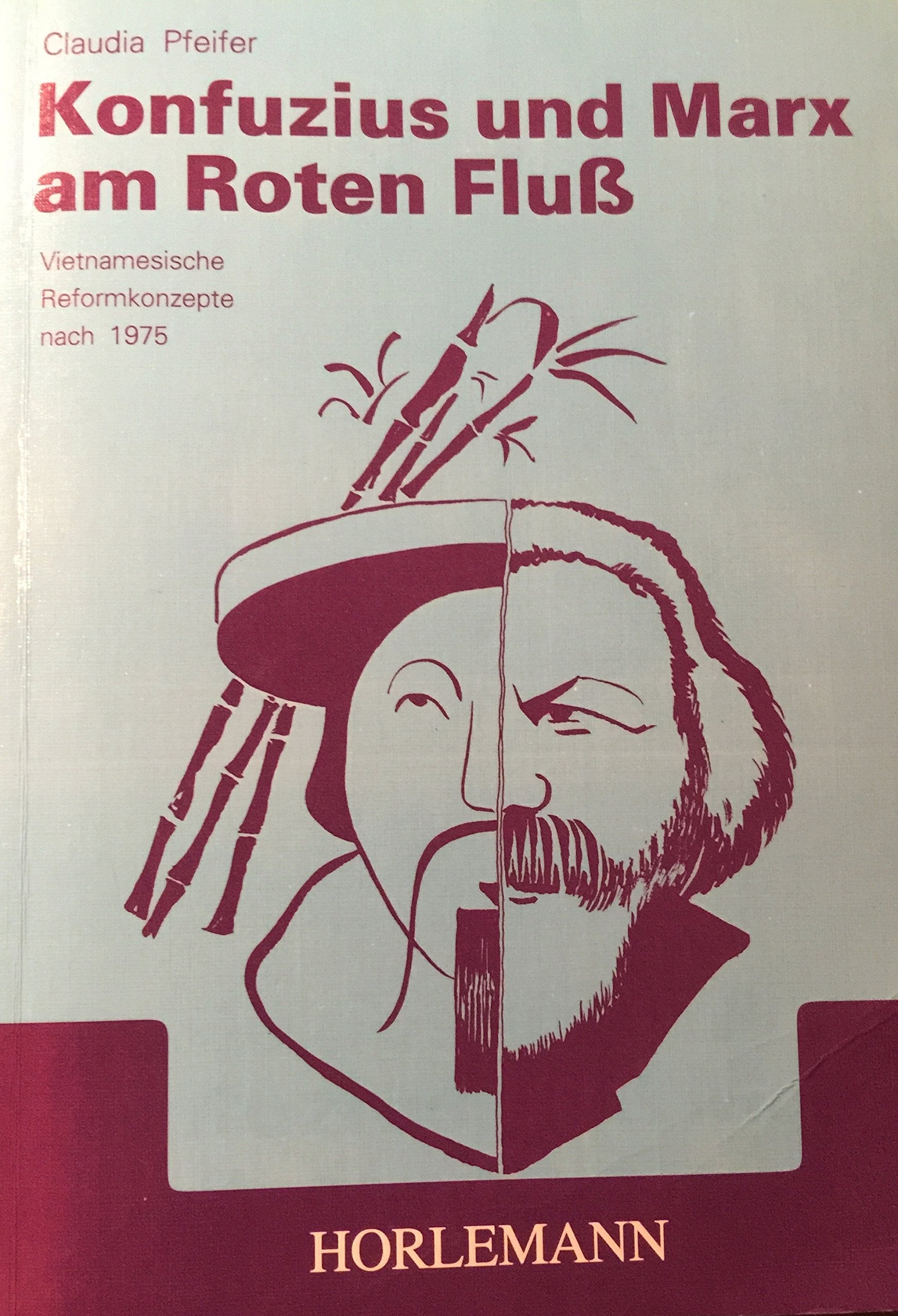 Konfuzius und Marx am Roten Fluss: Vietnamesische Reformkonzepte nach 1975 Politics & History