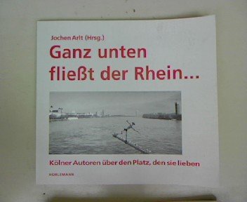Ganz unten fliesst der Rhein: Kölner Autoren über den Platz, den sie lieben Books