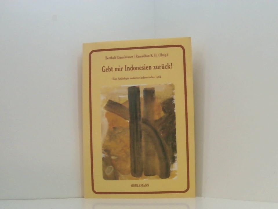 Gebt mir Indonesien zurück!: Eine Anthologie moderner indonesischer Lyrik Poetry