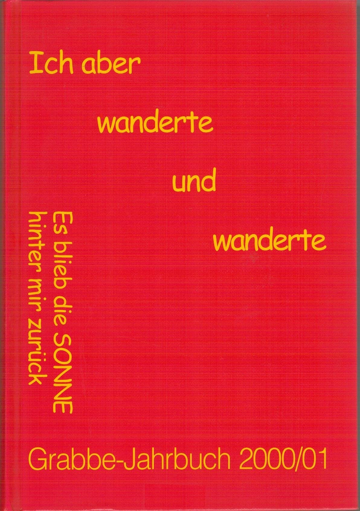 Grabbe-Jahrbuch. Jg 19/2000/2001. Ich aber wanderte und wanderte - Es blieb die Sonne hinter mir zurück Arts & Music
