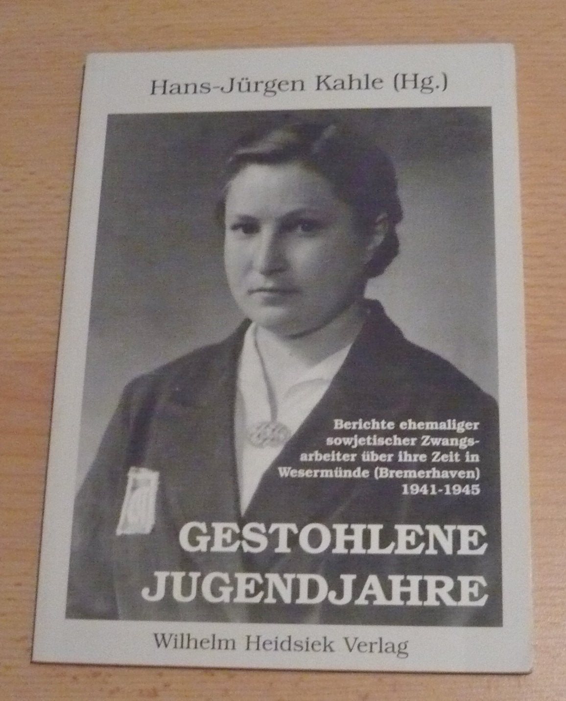 Gestohlene Jugendjahre. Russische und ukrainische Zwangsarbeiter über ihre Zeit in Wesermünde (Bremerhaven) 1941-1945 German history