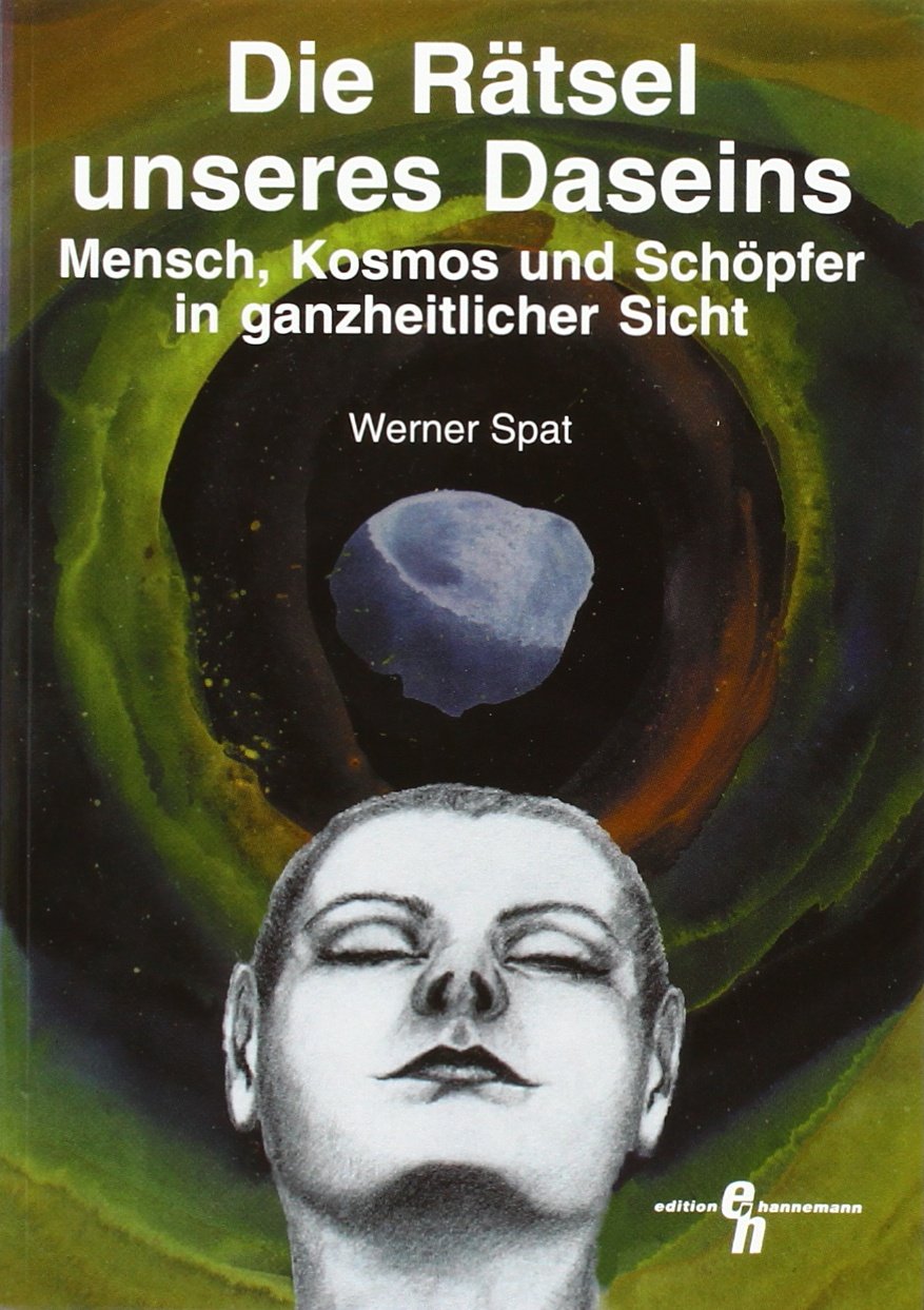 Die Rätsel unseres Daseins: Mensch, Kosmos und Schöpfer in ganzheitlicher Sicht (Edition Hannemann) Religion & Esotericism