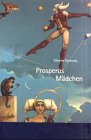 Prosperos Mädchen: Übers. v. Ute Galter u. Claudia Brusdeylins Fiction