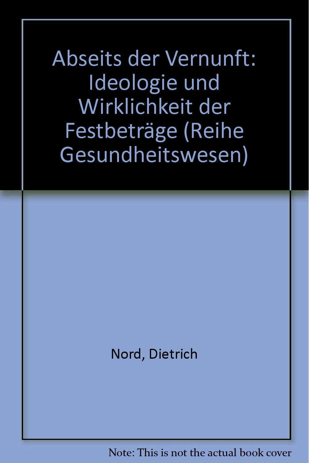 Abseits der Vernunft. Ideologie und Wirklichkeit der Festbeträge Books