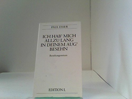Ich hab mich allzu lang in deinem Aug besehn. Beziehungsweisen. Gedichte Books