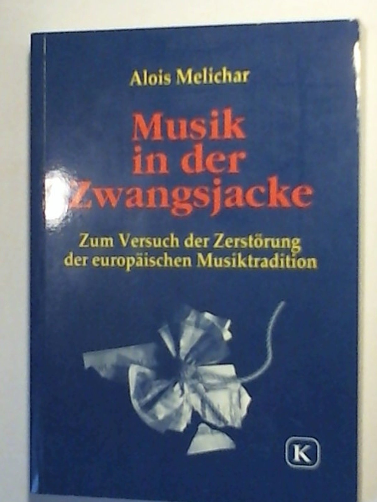 Musik in der Zwangsjacke. Zum Versuch der Zerstörung der europäischen Musiktradition. Arts & Music