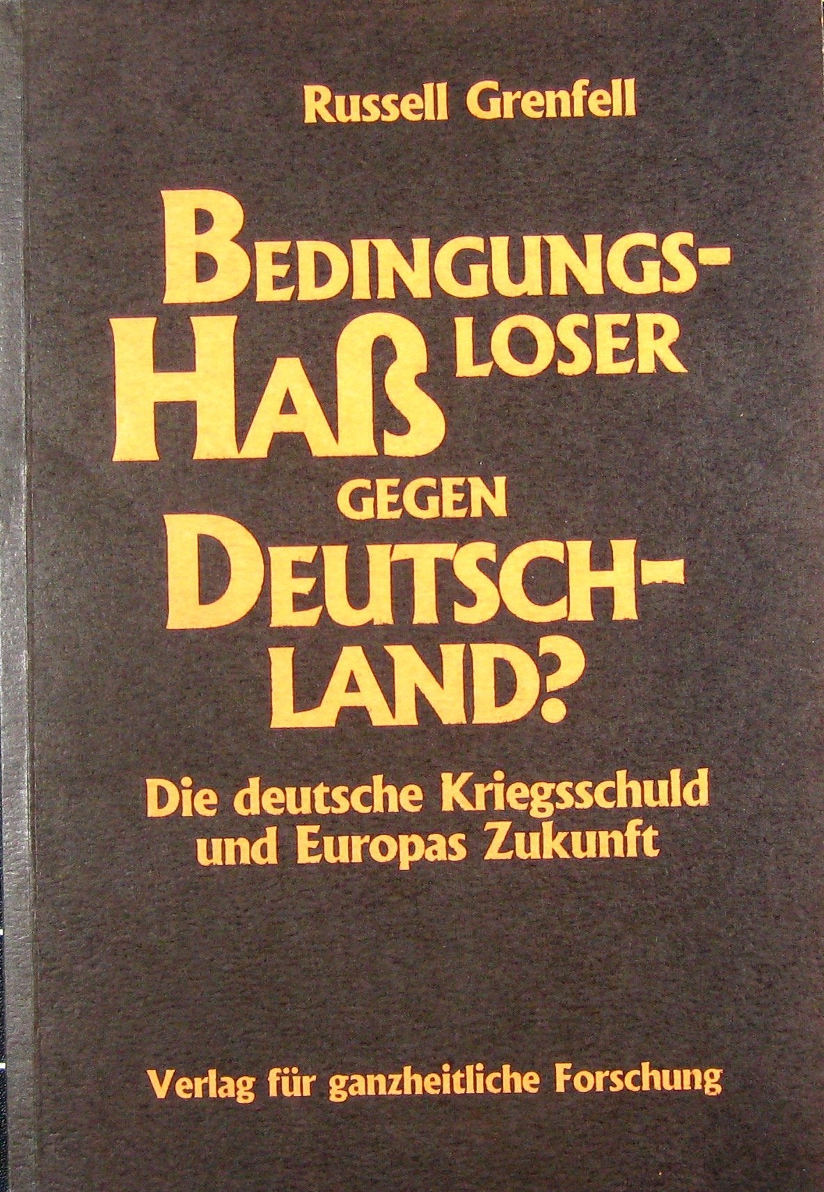 Bedingungsloser Haß gegen Deutschland ? Die deutsche Kriegsschuld und Europas Zukunft. book