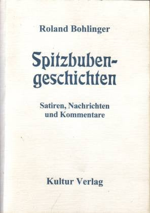 Spitzbuben Geschichten: Satiren, Nachrichten, Kommentare - Bohlinger, Roland book