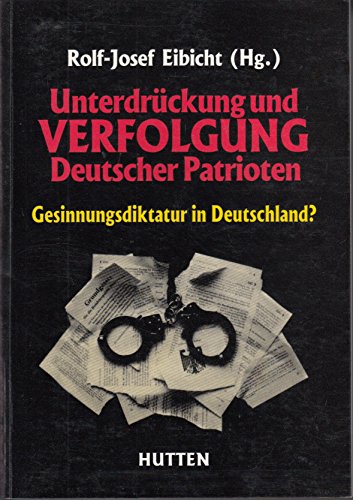 Unterdrückung und Verfolgung Deutscher Patrioten: Gesinnungsdiktatur in Deutschland Politics & History