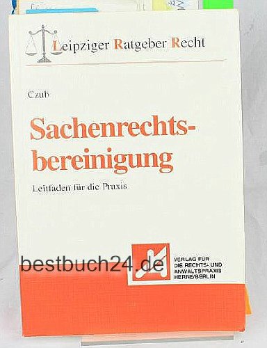 Sachenrechtsbereinigung: Leitfaden für die Praxis (Leipziger Ratgeber Recht) Law
