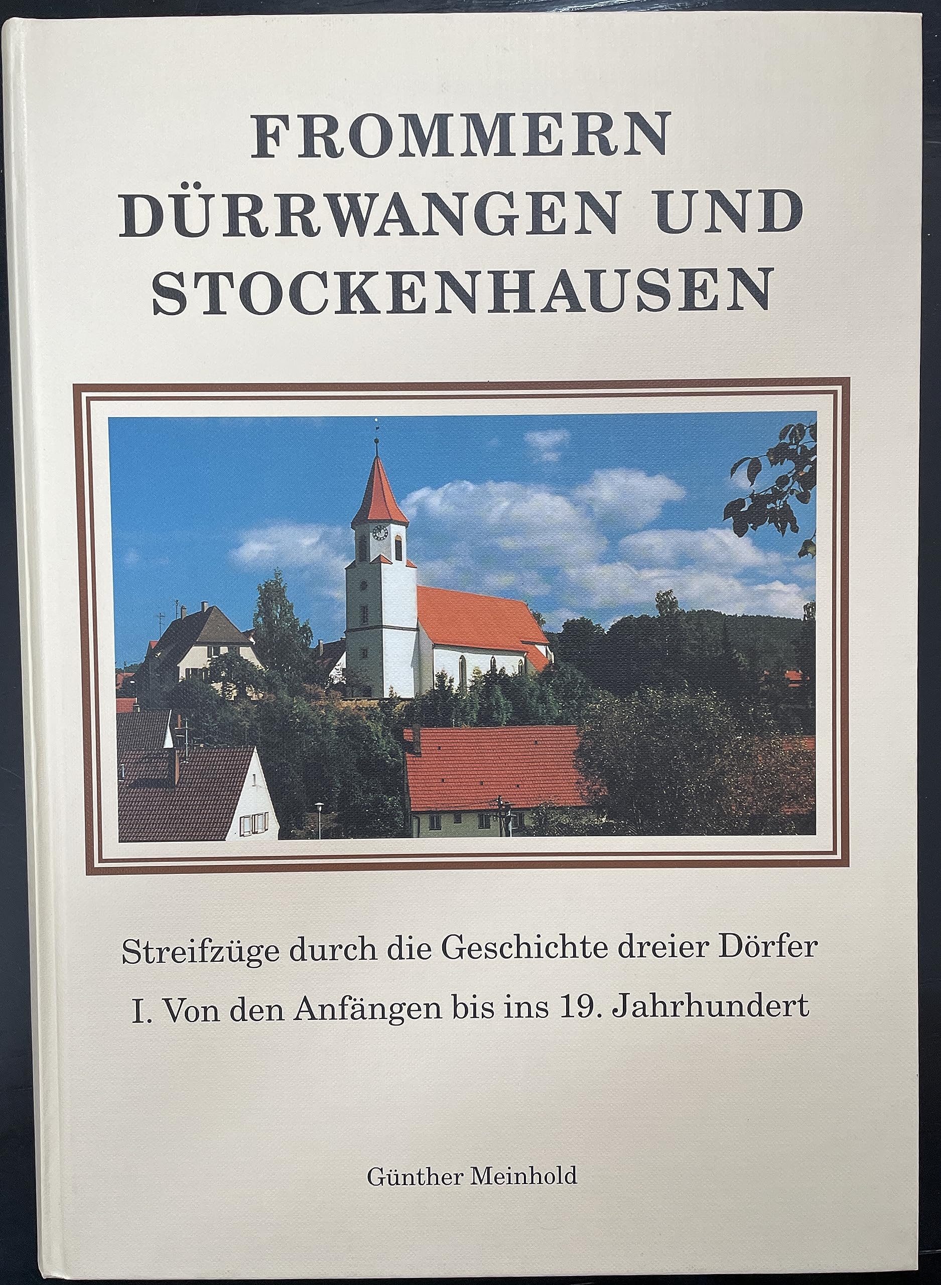 Frommern, Dürrwangen, Stockenhausen: Streifzüge durch die Geschichte dreier Dörfer: I. von den Anfängen bis ins 19. Jahrhundert Politics & History