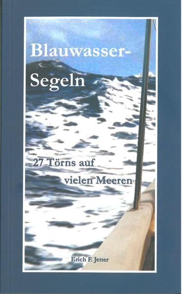 Blauwasser-Segeln: 27 Törns auf vielen Meeren Leisure, Home & Garden