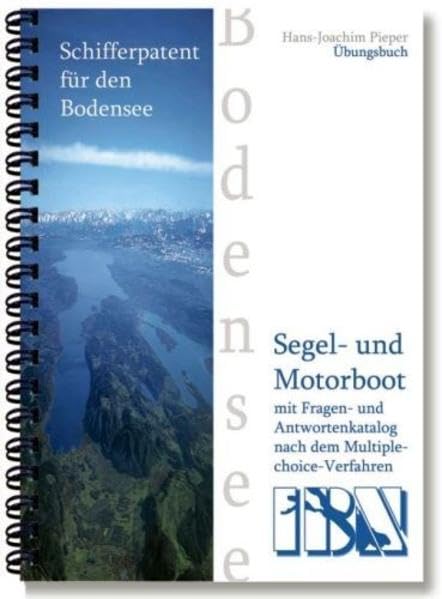 Schifferpatent für den Bodensee mit Fragen- und Antwortenkatalog nach dem Multiple choice-Verfahren: Übungsbuch Leisure & Fun