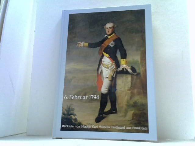 6. Februar 1794. Rückkehr von Herzog Carl Wilhelm Ferdinand aus Frankreich und die Geschichte von Braunschweigs Stiftung Books