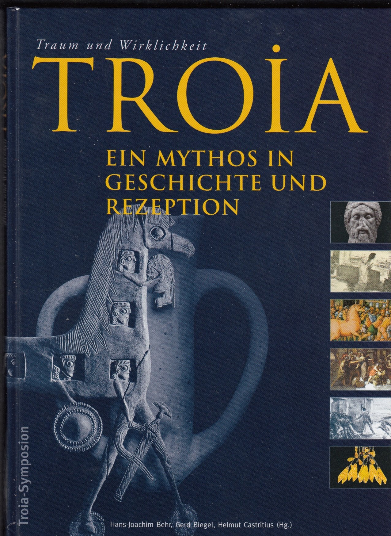 Troia. Ein Mythos in Geschichte und Rezeption: Tagungsband zum Symposion im Braunschweigischen Landesmuseum am 8. und 9.6.2001 zur Ausstellung "Troia-Traum und Wirklichkeit" Politics & History