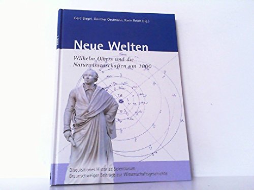 Neue Welten. Wilhelm Olbers und die Naturwissenschaften um 1800 (Disquisitiones Historiae Scientiarum - Braunschweiger Beiträge zur Wissenschaftsgeschichte) Mathematics