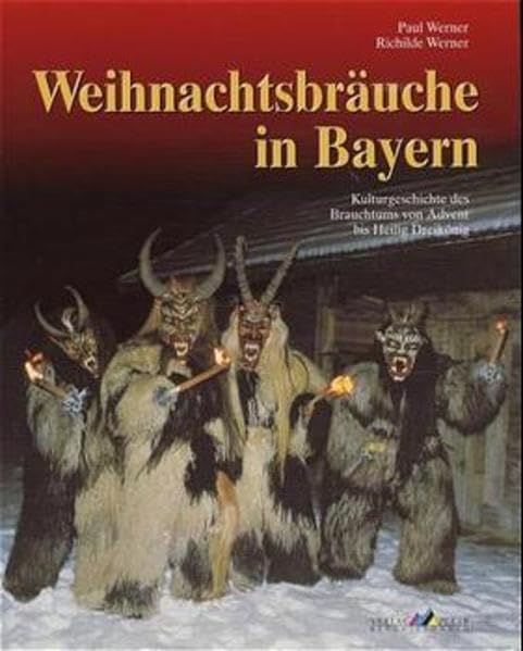 Weihnachtsbräuche in Bayern: Kulturgeschichte des Brauchtums von Advent bis Heilig Dreikönig Books